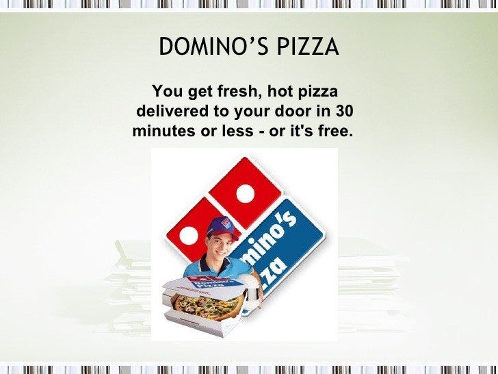 Domino's Pizza sell proposition - if not delivered under 30 minutes it's free