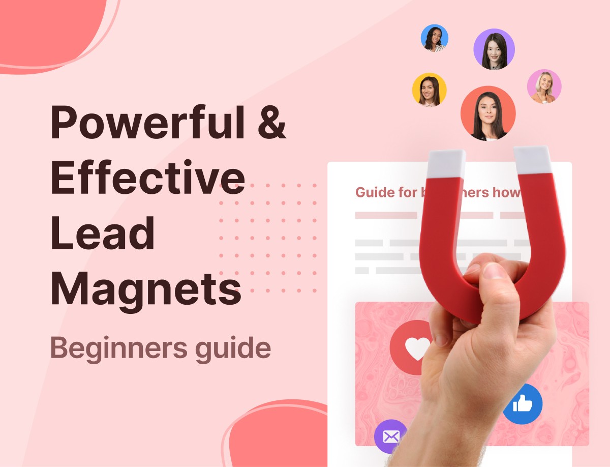 Beginners Guide to Creating Powerful and Effective Lead Magnets.