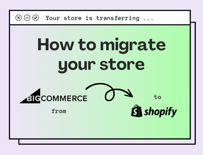 How to Migrate Your Store from BigCommerce to Shopify