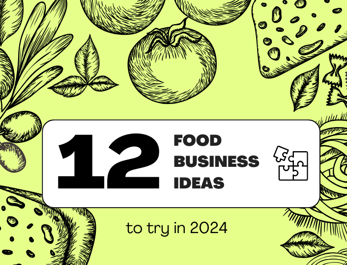 Twelve Best Food Business Ideas to Try in 2024