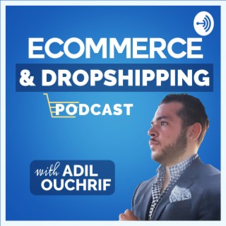 Ecommerce with Adil, a great dropshipping podcast