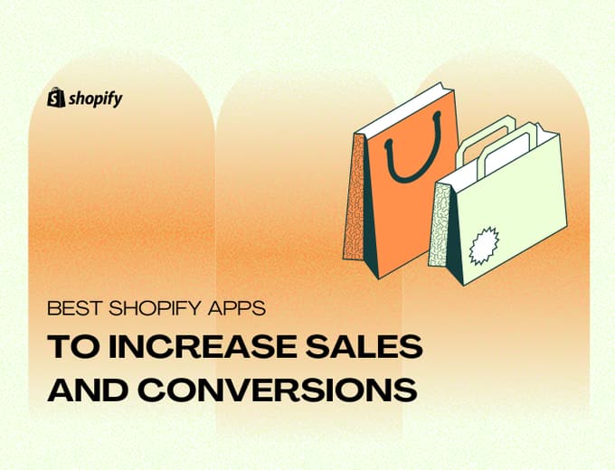 Best Shopify apps to increase sales and conversions.